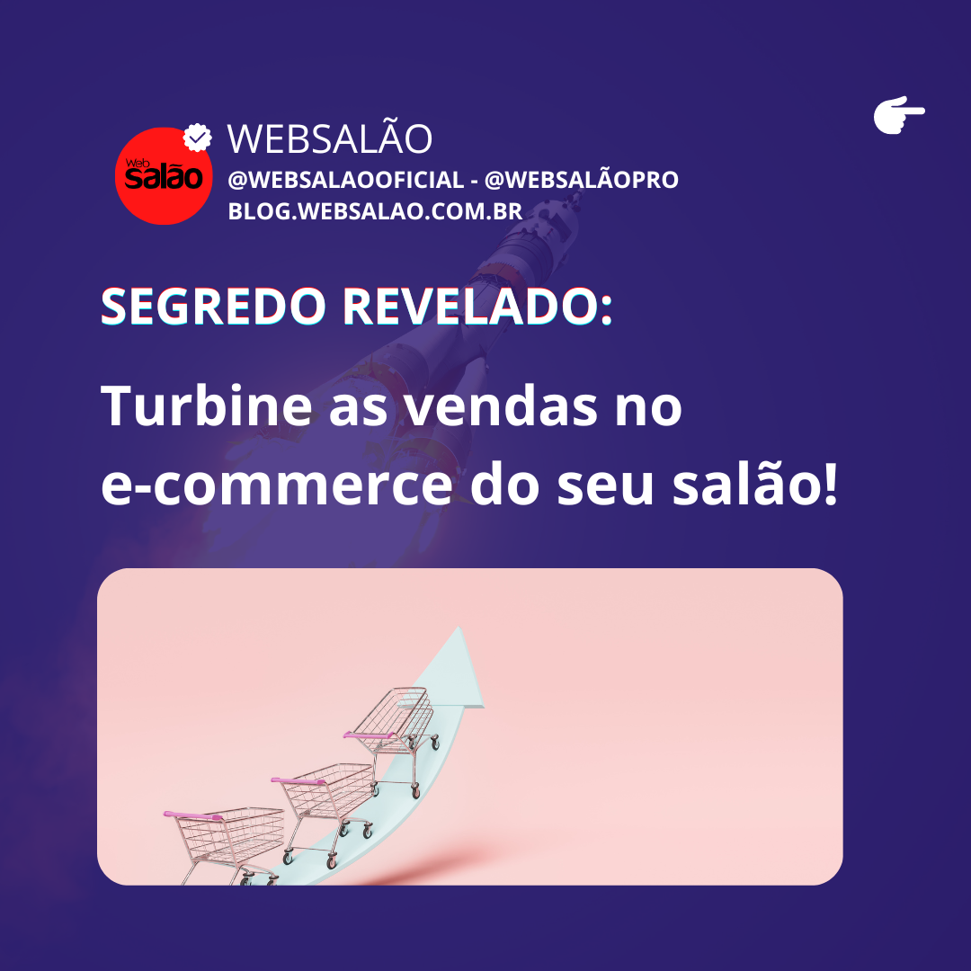 Segredo revelado: Turbine as vendas no e-commerce do seu salão!